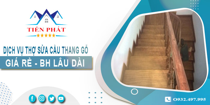 Dịch vụ thợ sửa cầu thang gỗ tại nhà Tân Uyên -【BH 2 Năm】