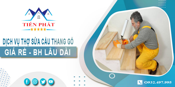 Dịch vụ thợ sửa cầu thang gỗ tại nhà Thủ Dầu Một -【BH 2 Năm】