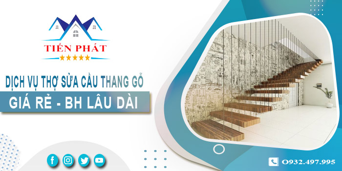 Dịch vụ thợ sửa cầu thang gỗ tại nhà Tp.Thuận An -【BH 2 Năm】