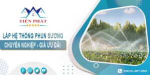 Giá lắp hệ thống phun sương tại Thủ Dầu Một【Ưu Đãi 20%】